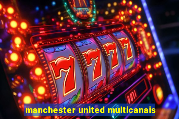 manchester united multicanais